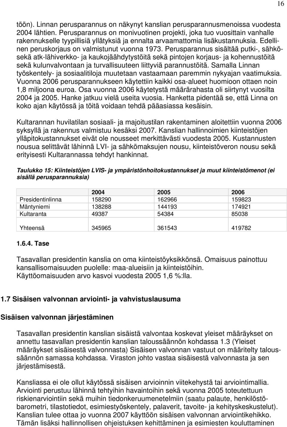 Perusparannus sisältää putki-, sähkösekä atk-lähiverkko- ja kaukojäähdytystöitä sekä pintojen korjaus- ja kohennustöitä sekä kulunvalvontaan ja turvallisuuteen liittyviä parannustöitä.