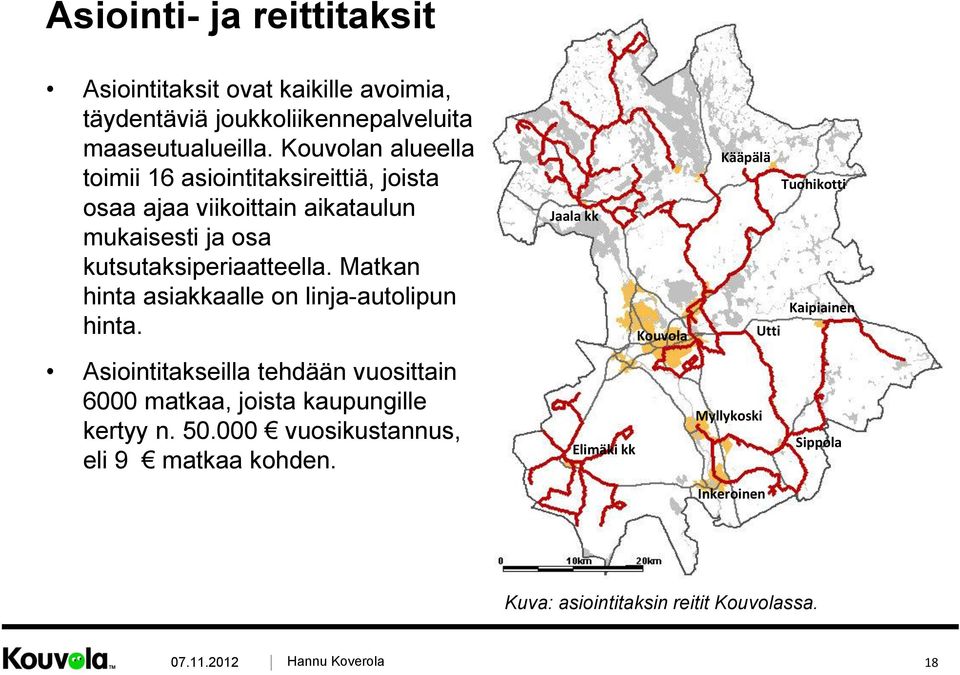 Matkan hinta asiakkaalle on linja-autolipun hinta. Asiointitakseilla tehdään vuosittain 6000 matkaa, joista kaupungille kertyy n. 50.