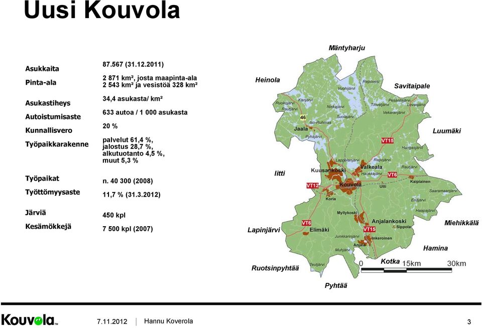 Työpaikkarakenne 34,4 asukasta/ km² 633 autoa / 1 000 asukasta 20 % palvelut 61,4 %, jalostus 28,7 %, alkutuotanto 4,5 %, muut 5,3