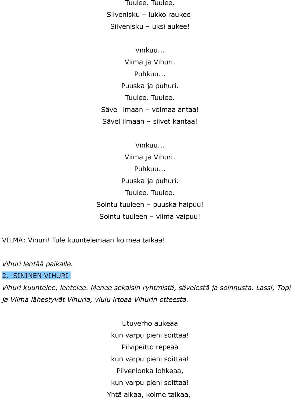 Tule kuuntelemaan kolmea taikaa! Vihuri lentää paikalle. 2. SININEN VIHURI Vihuri kuuntelee, lentelee. Menee sekaisin ryhtmistä, sävelestä ja soinnusta.