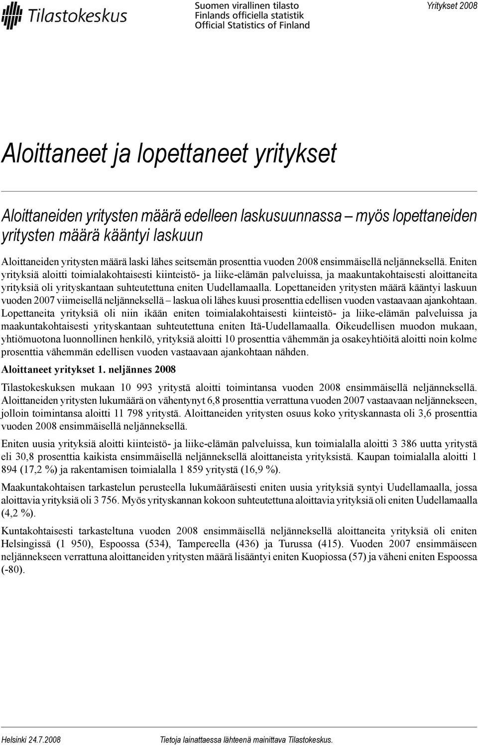 Eniten yrityksiä aloitti toimialakohtaisesti kiinteistö- ja liike-elämän palveluissa, ja maakuntakohtaisesti aloittaneita yrityksiä oli yrityskantaan suhteutettuna eniten Uudellamaalla.