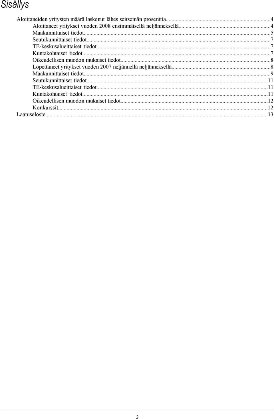 ..7 Oikeudellisen muodon mukaiset tiedot...8 Lopettaneet yritykset vuoden 2007 neljännellä neljänneksellä...8 Maakunnittaiset tiedot.
