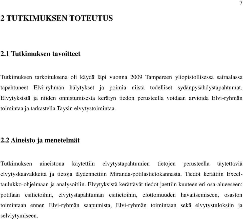 sydänpysähdystapahtumat. Elvytyksistä ja niiden onnistumisesta kerätyn tiedon perusteella voidaan arvioida Elvi-ryhmän toimintaa ja tarkastella Taysin elvytystoimintaa. 2.