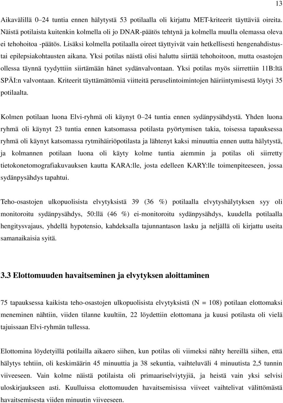 Lisäksi kolmella potilaalla oireet täyttyivät vain hetkellisesti hengenahdistustai epilepsiakohtausten aikana.