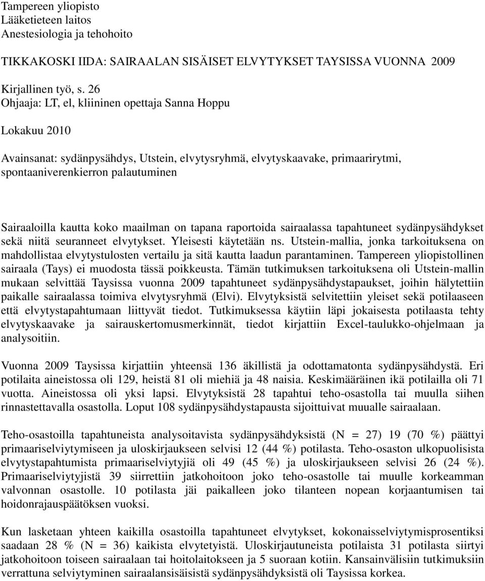 koko maailman on tapana raportoida sairaalassa tapahtuneet sydänpysähdykset sekä niitä seuranneet elvytykset. Yleisesti käytetään ns.