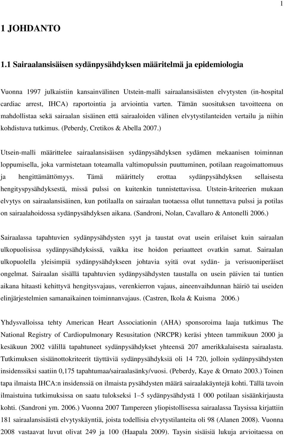 arviointia varten. Tämän suosituksen tavoitteena on mahdollistaa sekä sairaalan sisäinen että sairaaloiden välinen elvytystilanteiden vertailu ja niihin kohdistuva tutkimus.