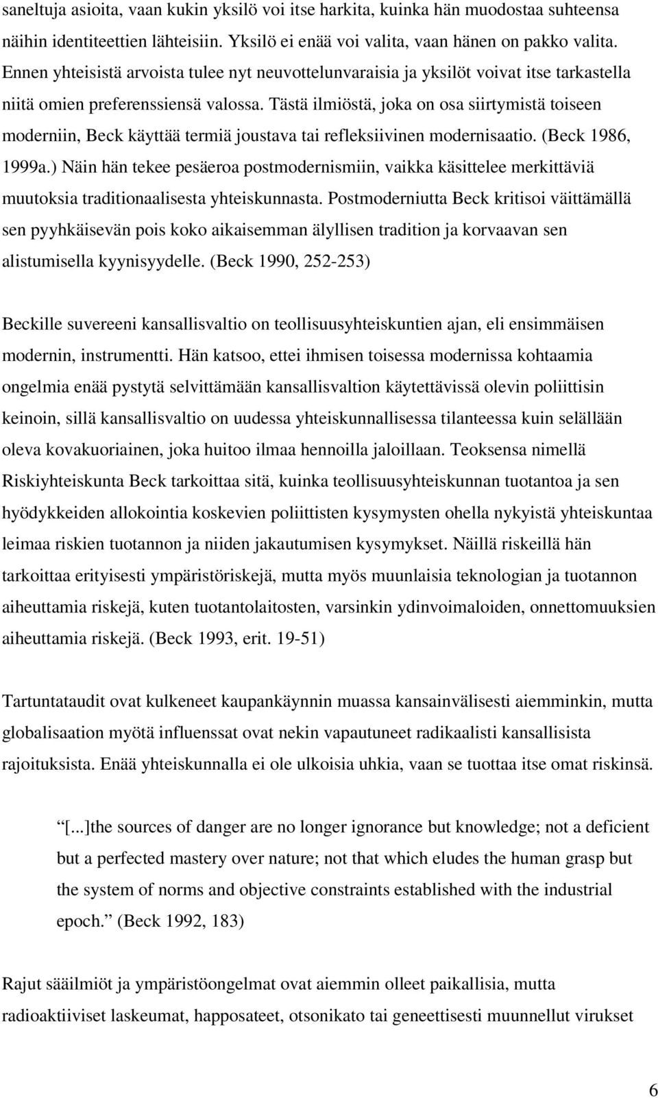 Tästä ilmiöstä, joka on osa siirtymistä toiseen moderniin, Beck käyttää termiä joustava tai refleksiivinen modernisaatio. (Beck 1986, 1999a.