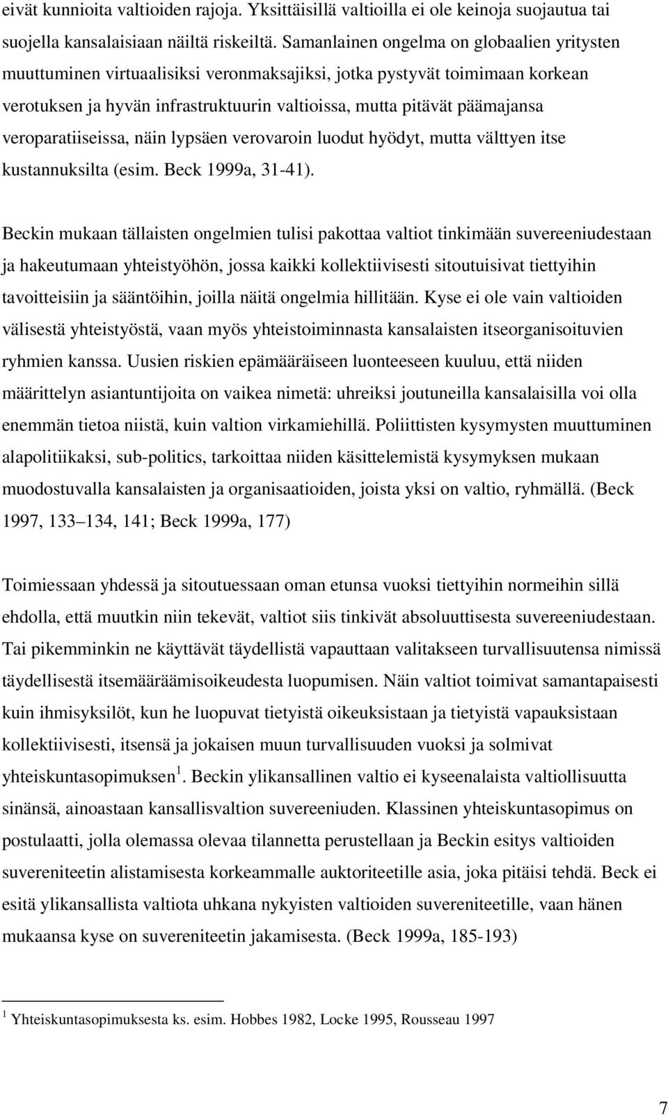 veroparatiiseissa, näin lypsäen verovaroin luodut hyödyt, mutta välttyen itse kustannuksilta (esim. Beck 1999a, 31-41).