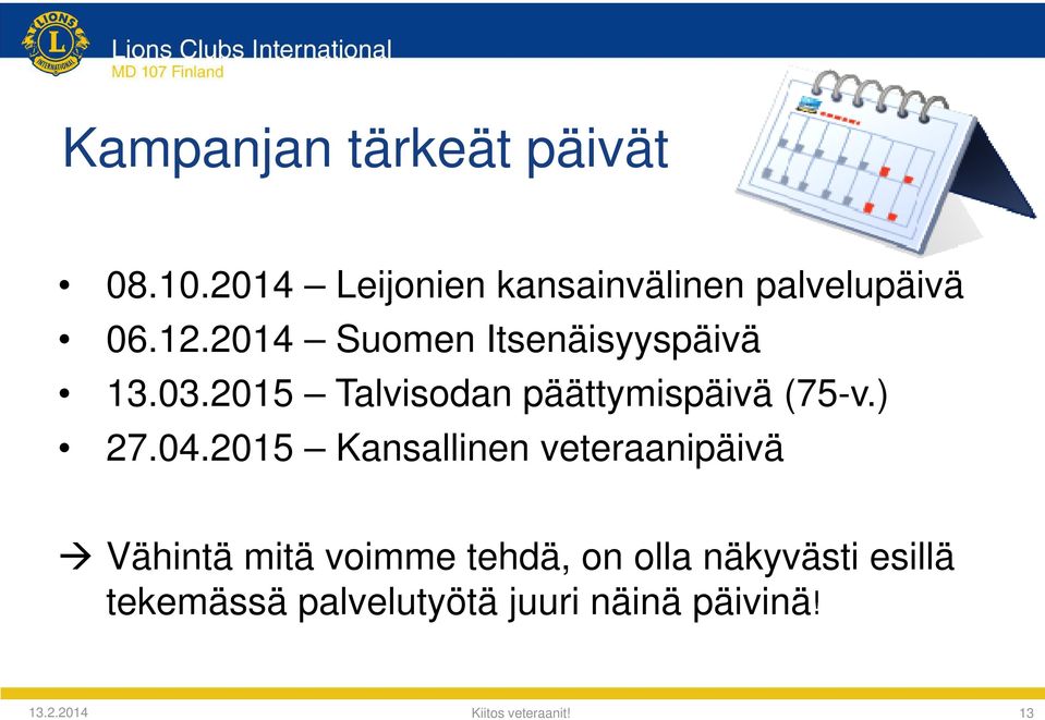 2014 Suomen Itsenäisyyspäivä 13.03.2015 Talvisodan päättymispäivä (75-v.