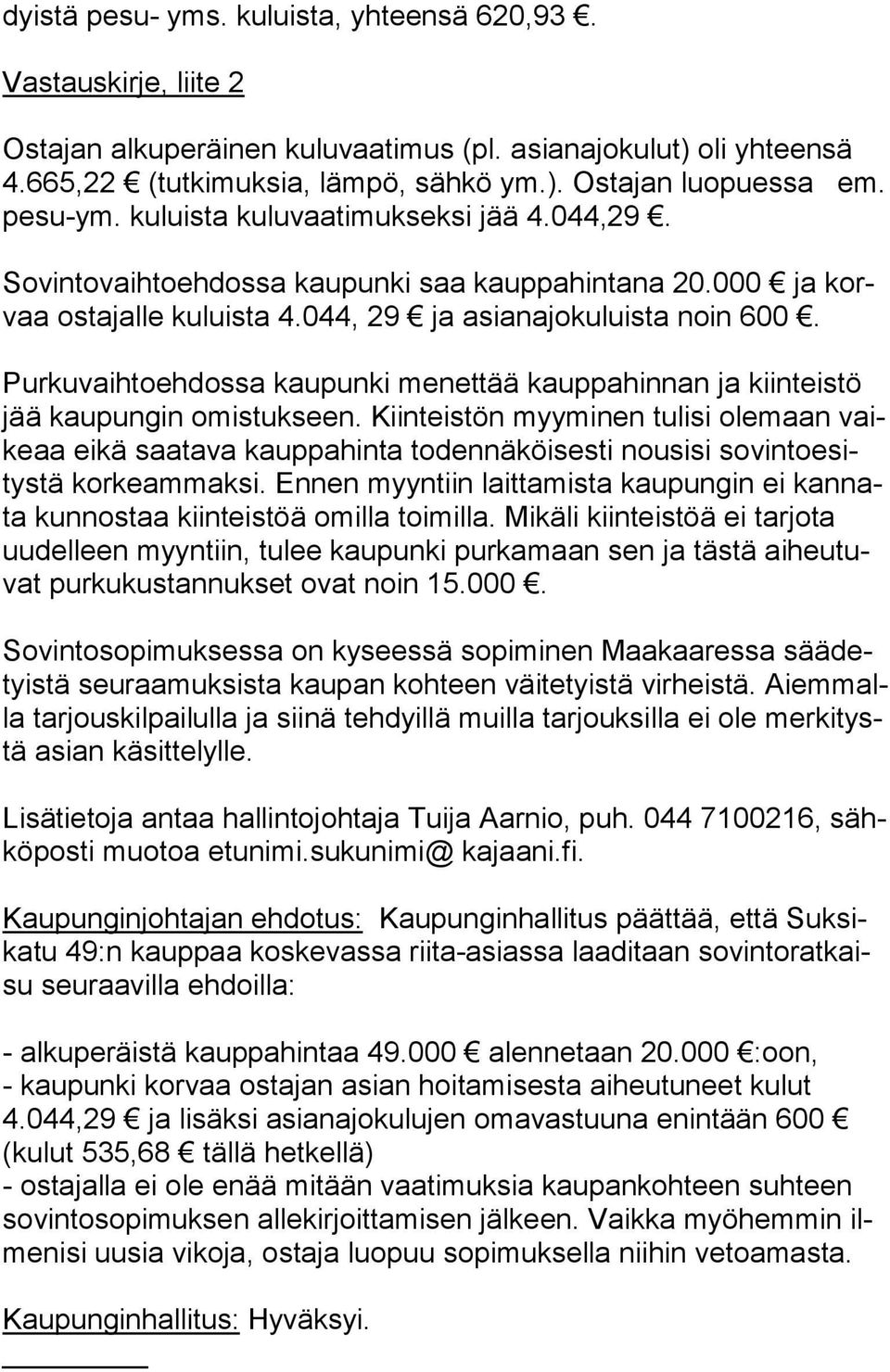 Purkuvaihtoehdossa kaupunki menettää kauppahinnan ja kiinteistö jää kaupungin omistukseen.