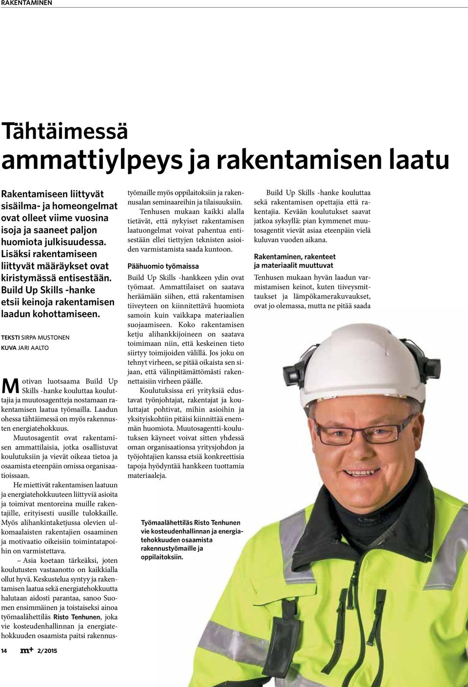 TEKSTI SIRPA MUSTONEN KUVA JARI AALTO Motivan luotsaama Build Up Skills -hanke kouluttaa kouluttajia ja muutosagentteja nostamaan rakentamisen laatua työmailla.