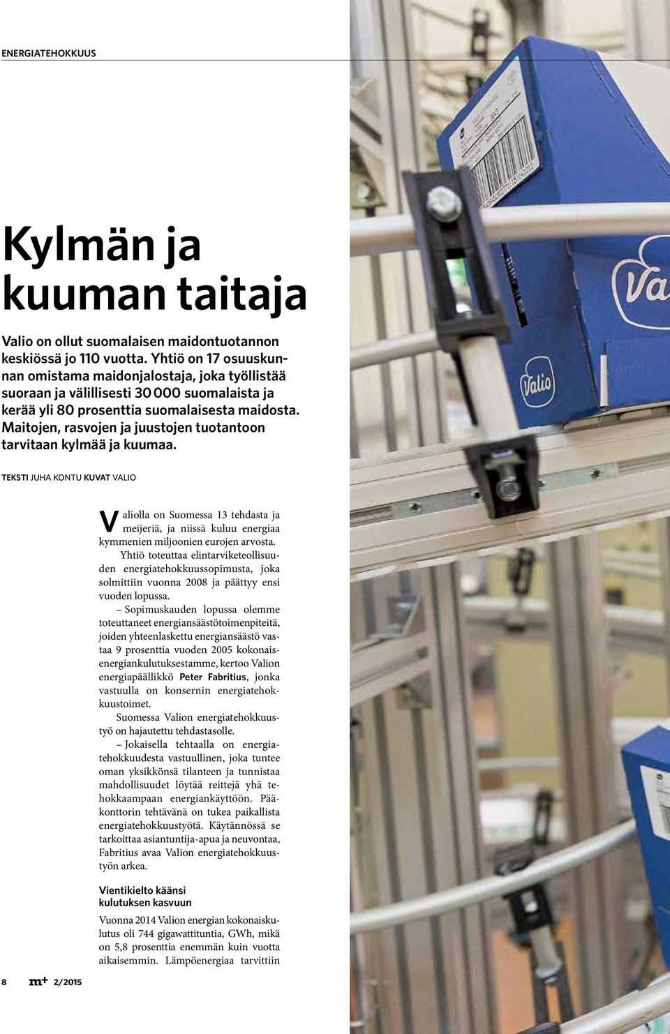 Maitojen, rasvojen ja juustojen tuotantoon tarvitaan kylmää ja kuumaa.