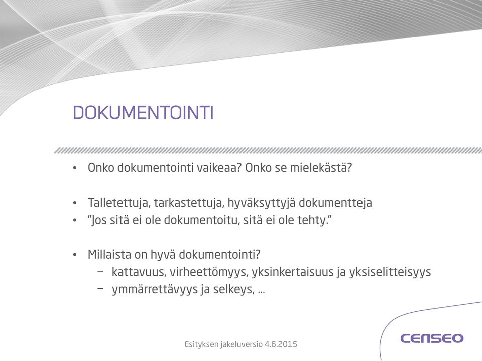 dokumentoitu, sitä ei ole tehty. Millaista on hyvä dokumentointi?