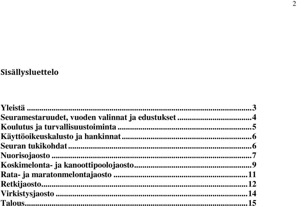 .. 6 Seuran tukikohdat... 6 Nuorisojaosto... 7 Koskimelonta- ja kanoottipoolojaosto.