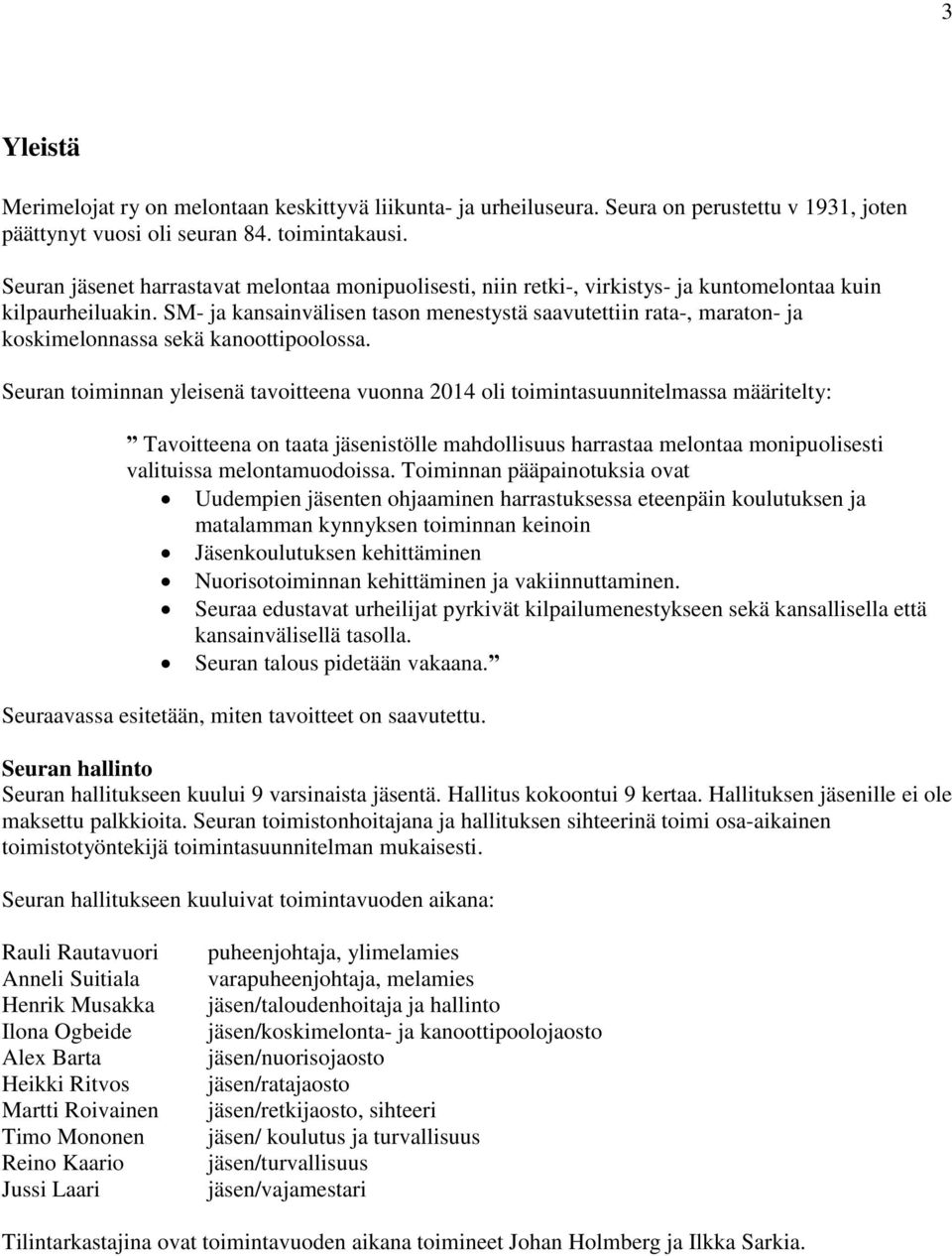 SM- ja kansainvälisen tason menestystä saavutettiin rata-, maraton- ja koskimelonnassa sekä kanoottipoolossa.