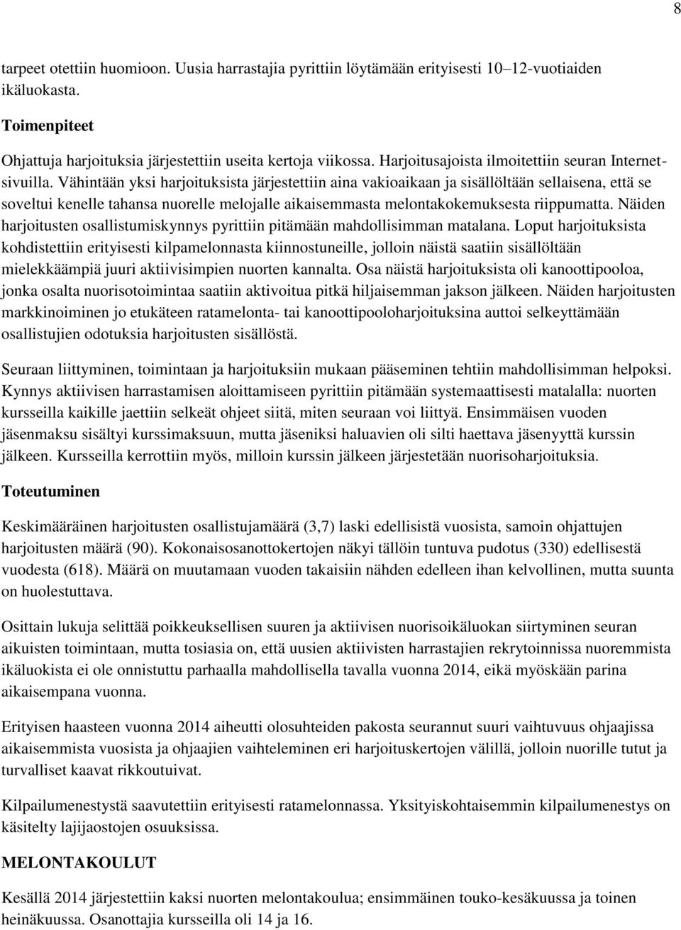 Vähintään yksi harjoituksista järjestettiin aina vakioaikaan ja sisällöltään sellaisena, että se soveltui kenelle tahansa nuorelle melojalle aikaisemmasta melontakokemuksesta riippumatta.