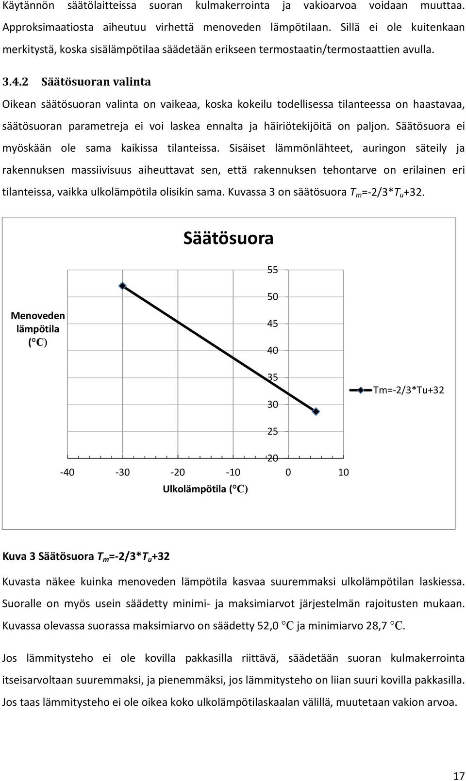 2 Säätösuoran valinta Oikean säätösuoran valinta on vaikeaa, koska kokeilu todellisessa tilanteessa on haastavaa, säätösuoran parametreja ei voi laskea ennalta ja häiriötekijöitä on paljon.