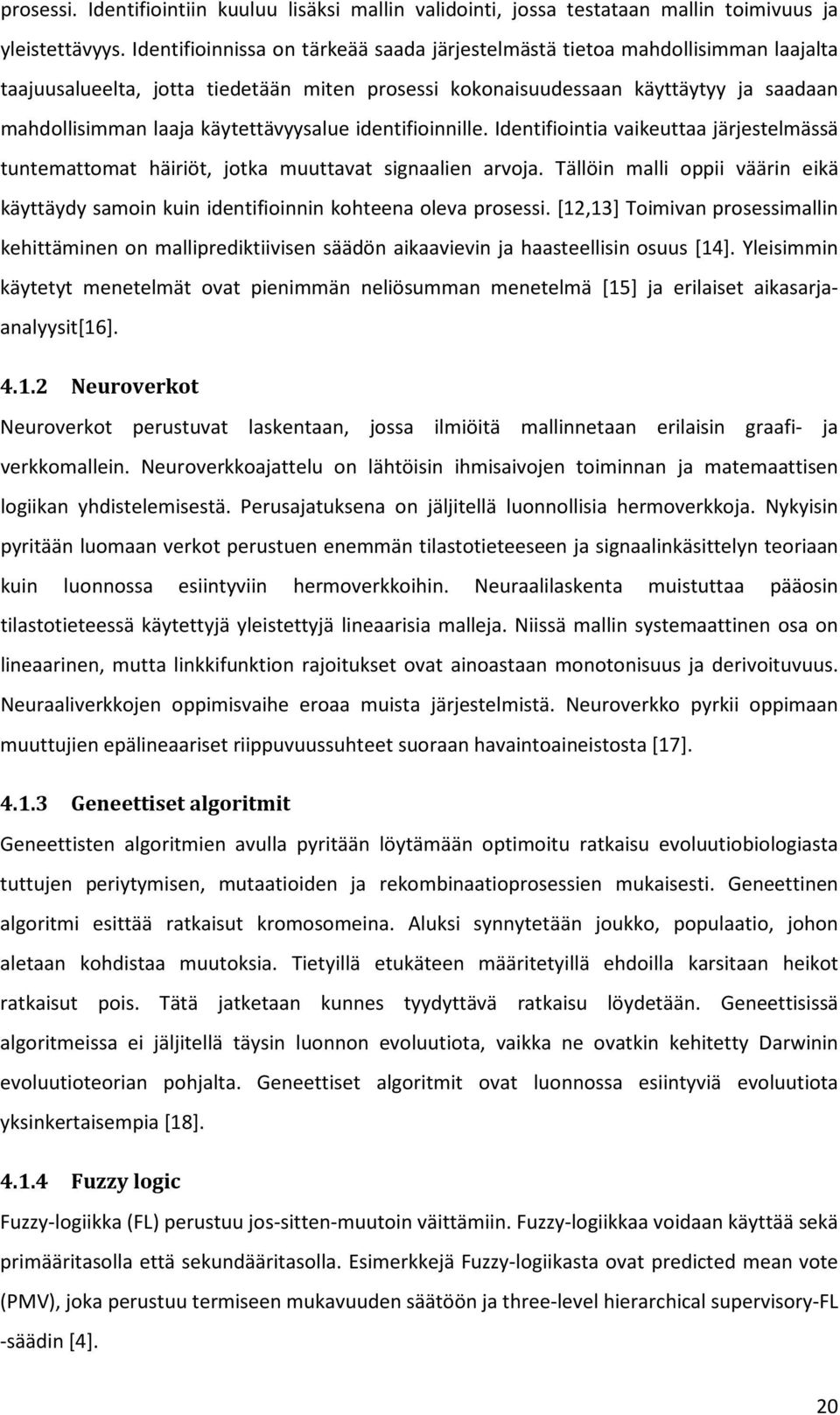 käytettävyysalue identifioinnille. Identifiointia vaikeuttaa järjestelmässä tuntemattomat häiriöt, jotka muuttavat signaalien arvoja.