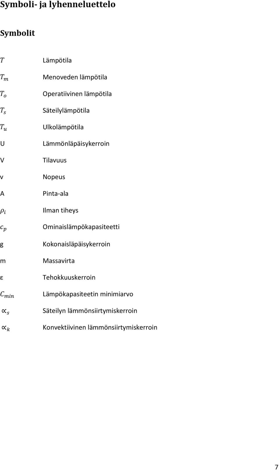 Tilavuus Nopeus Pinta-ala Ilman tiheys Ominaislämpökapasiteetti Kokonaisläpäisykerroin Massavirta