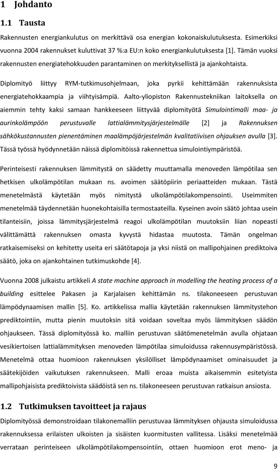 Diplomityö liittyy RYM-tutkimusohjelmaan, joka pyrkii kehittämään rakennuksista energiatehokkaampia ja viihtyisämpiä.