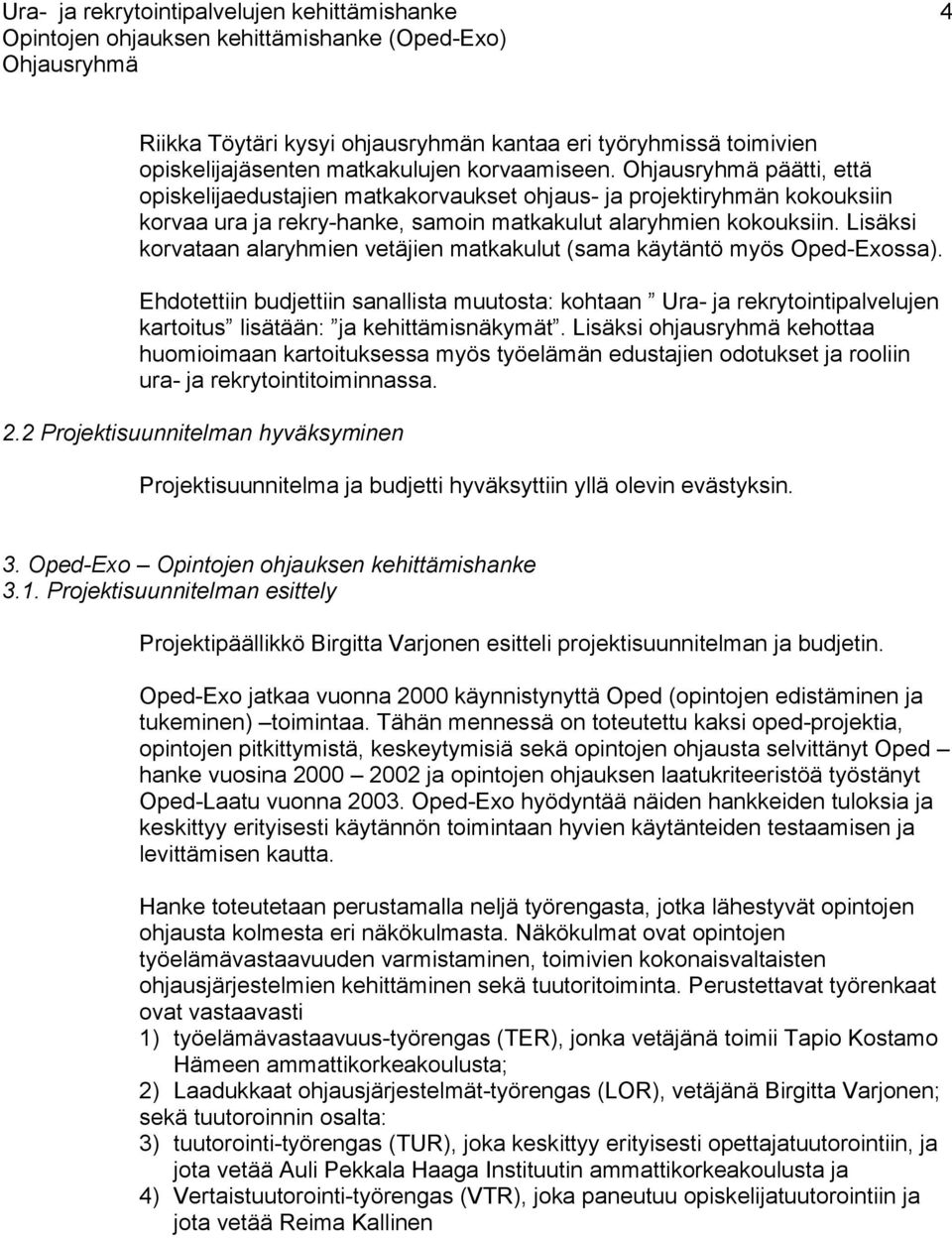 Lisäksi korvataan alaryhmien vetäjien matkakulut (sama käytäntö myös Oped-Exossa).