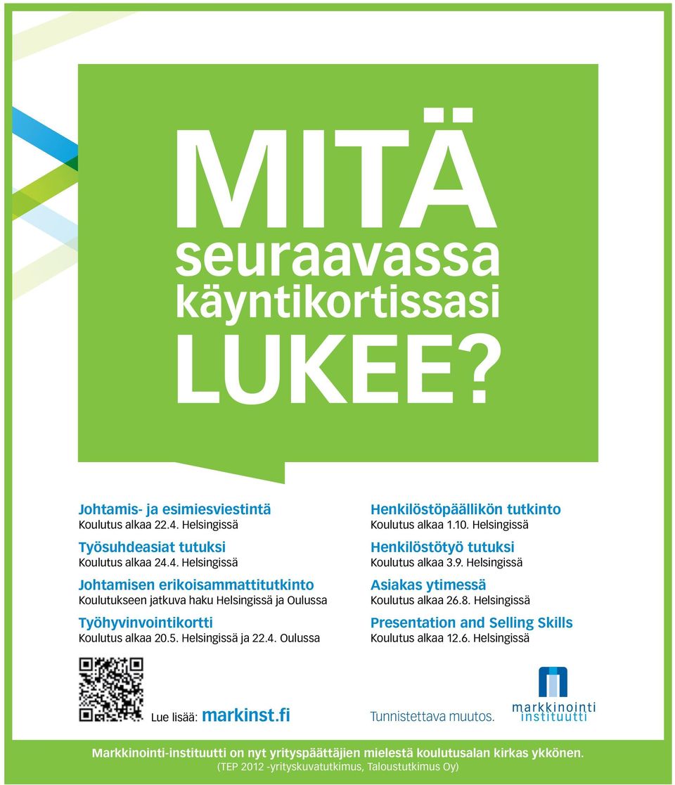 4. Helsingissä Johtamisen erikoisammattitutkinto Koulutukseen jatkuva haku Helsingissä ja Oulussa Työhyvinvointikortti Koulutus alkaa 20.5. Helsingissä ja 22.4. Oulussa Henkilöstöpäällikön tutkinto Koulutus alkaa 1.