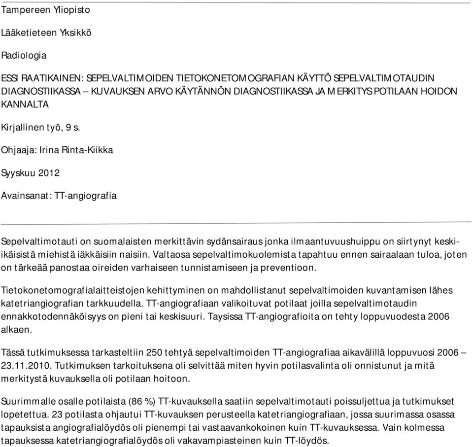 Ohjaaja: Irina Rinta-Kiikka Syyskuu 2012 Avainsanat: TT-angiografia Sepelvaltimotauti on suomalaisten merkittävin sydänsairaus jonka ilmaantuvuushuippu on siirtynyt keskiikäisistä miehistä iäkkäisiin