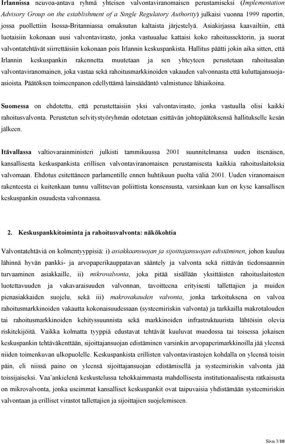 Asiakirjassa kaavailtiin, että luotaisiin kokonaan uusi valvontavirasto, jonka vastuualue kattaisi koko rahoitussektorin, ja suorat valvontatehtävät siirrettäisiin kokonaan pois Irlannin