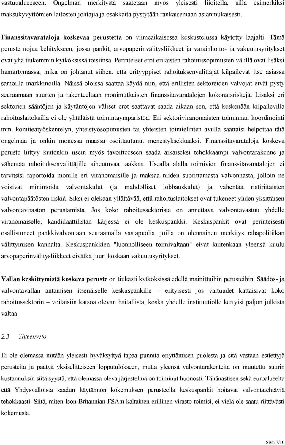 Tämä peruste nojaa kehitykseen, jossa pankit, arvopaperinvälitysliikkeet ja varainhoito- ja vakuutusyritykset ovat yhä tiukemmin kytköksissä toisiinsa.