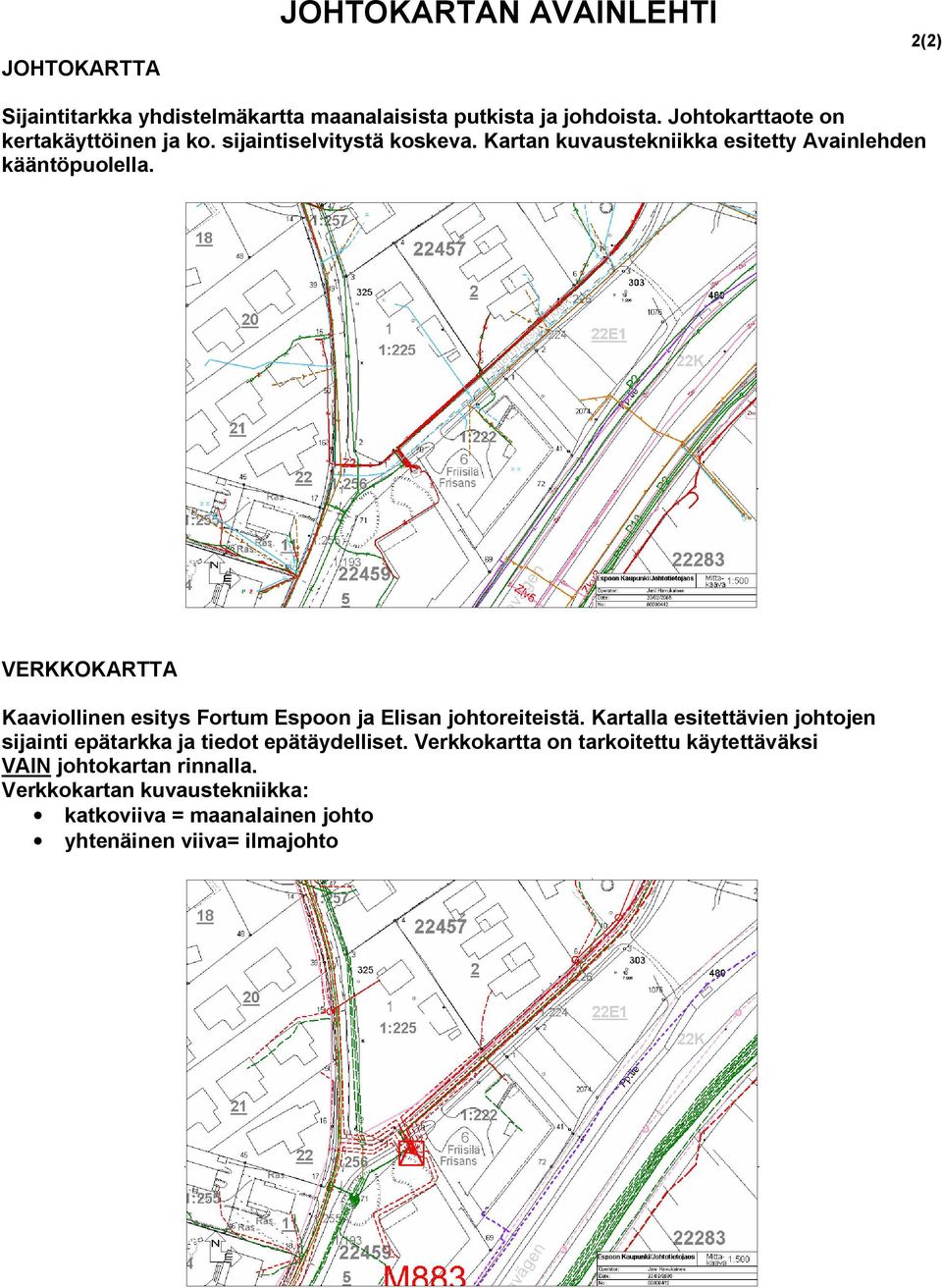 VERKKOKARTTA Kaaviollinen esitys Fortum Espoon ja Elisan johtoreiteistä.