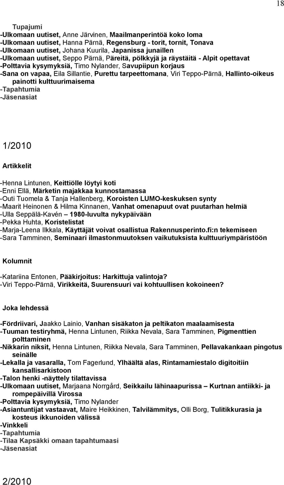 Teppo-Pärnä, Hallinto-oikeus painotti kulttuurimaisema -Jäsenasiat 1/2010 -Henna Lintunen, Keittiölle löytyi koti -Enni Ellä, Märketin majakkaa kunnostamassa -Outi Tuomela & Tanja Hallenberg,