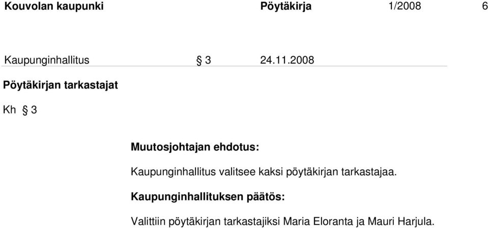 Kaupunginhallitus valitsee kaksi pöytäkirjan tarkastajaa.