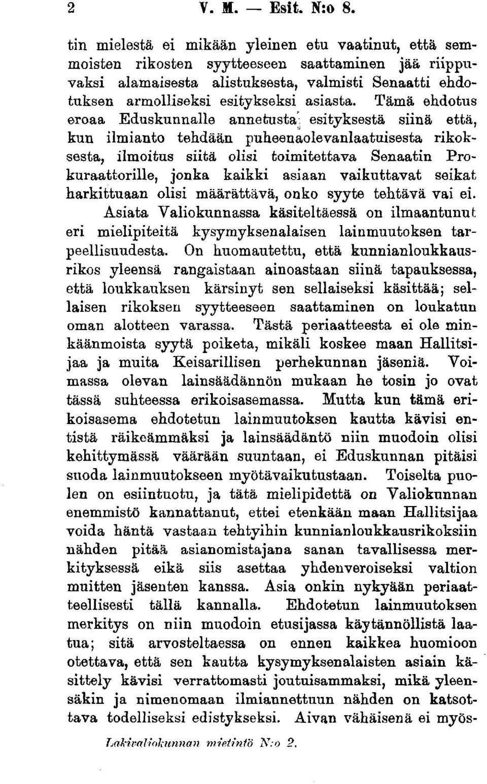 Tämä ehdotus eroaa Eduskunnalle annetusta, esityksestä siinä että, kun ilmianto tehdään puheenaolevanlaatuisesta rikoksesta, ilmoitus siitä olisi toimitettava Senaatin Prokuraattorille, jonka kaikki