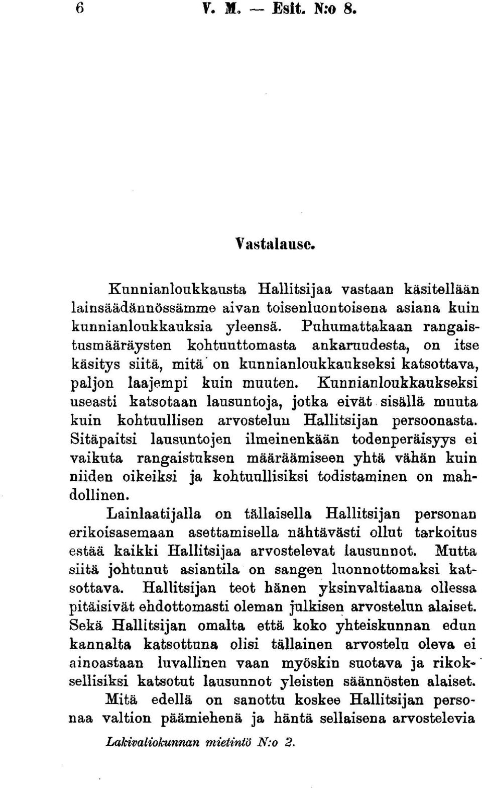 Kunnianloukkaukseksi useasti katsotaan lausuntoja, jotka eivät sisällä muuta kuin kohtuullisen arvostelun Hallitsijan persoonasta.