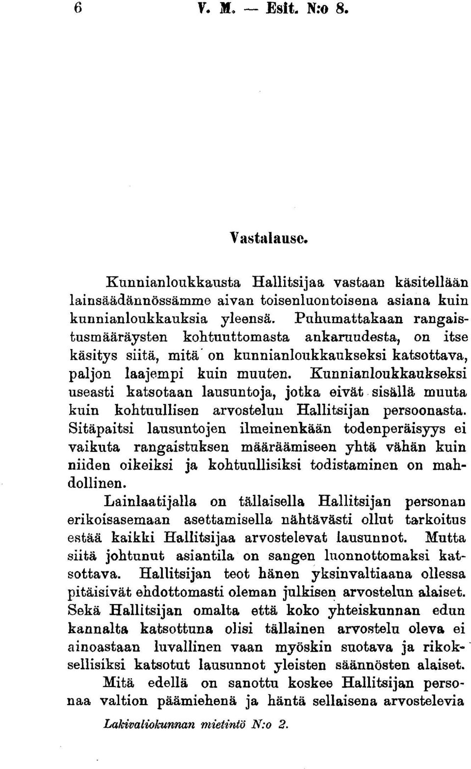 Kunnianloukkaukseksi useasti katsotaan lausuntoja, jotka eivät sisällä muuta kuin kohtuullisen arvostelun Hallitsijan persoonasta.