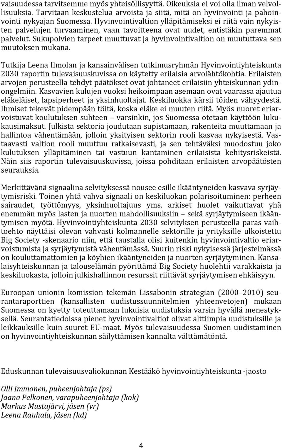 Sukupolvien tarpeet muuttuvat ja hyvinvointivaltion on muututtava sen muutoksen mukana.