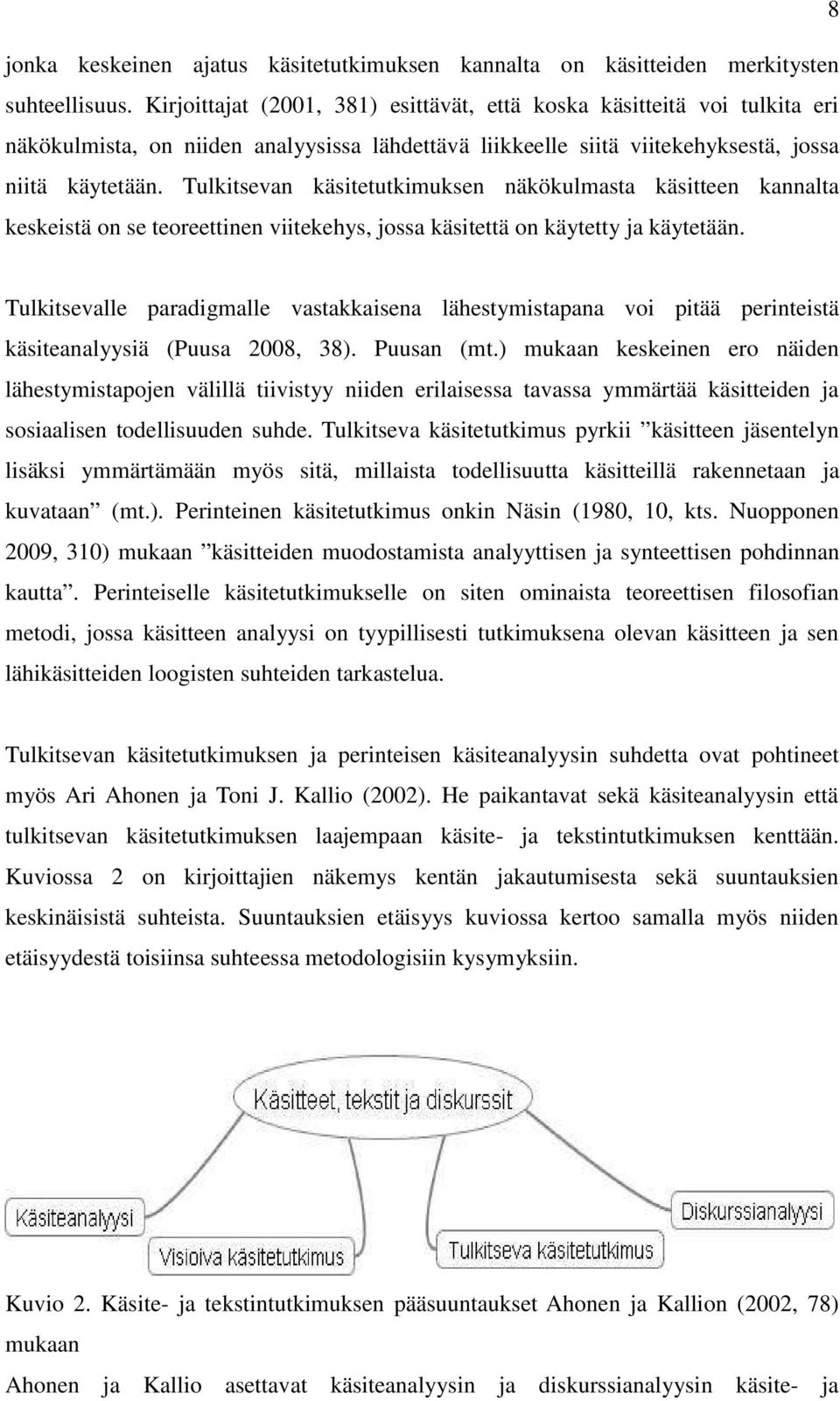 Tulkitsevan käsitetutkimuksen näkökulmasta käsitteen kannalta keskeistä on se teoreettinen viitekehys, jossa käsitettä on käytetty ja käytetään.