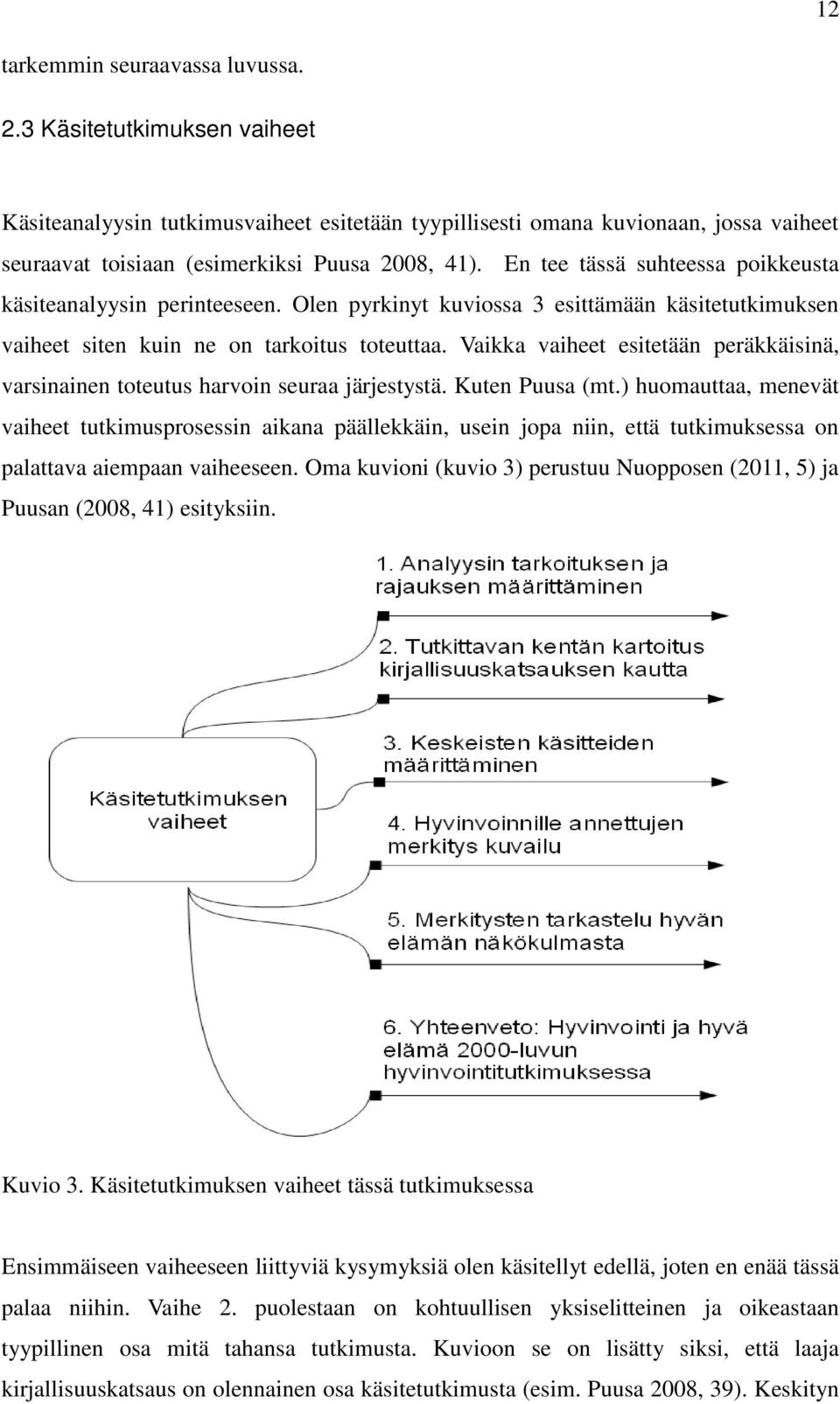 Vaikka vaiheet esitetään peräkkäisinä, varsinainen toteutus harvoin seuraa järjestystä. Kuten Puusa (mt.