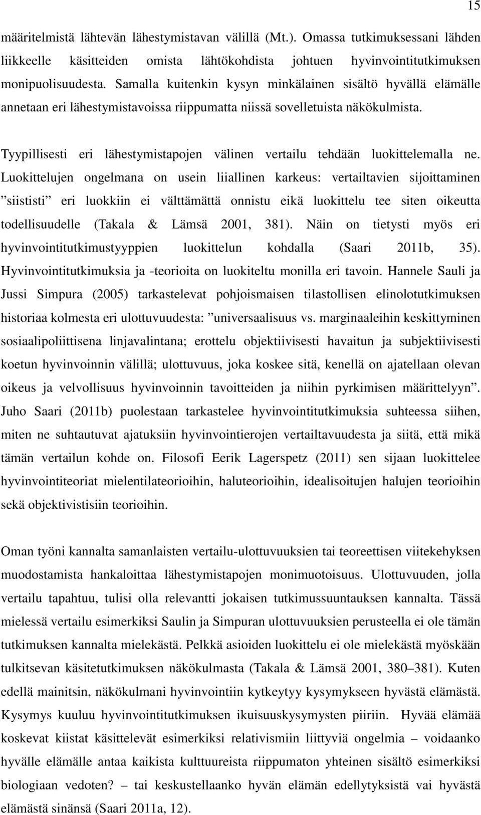 Tyypillisesti eri lähestymistapojen välinen vertailu tehdään luokittelemalla ne.