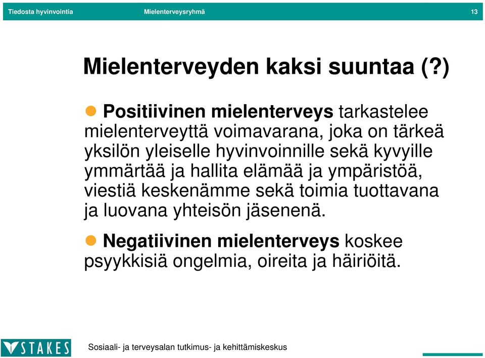 yleiselle hyvinvoinnille sekä kyvyille ymmärtää ja hallita elämää ja ympäristöä, viestiä keskenämme