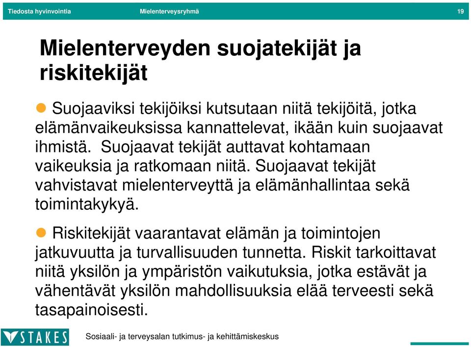 Suojaavat tekijät vahvistavat mielenterveyttä ja elämänhallintaa sekä toimintakykyä.