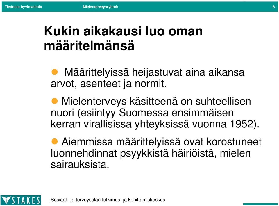 Mielenterveys käsitteenä on suhteellisen nuori (esiintyy Suomessa ensimmäisen kerran