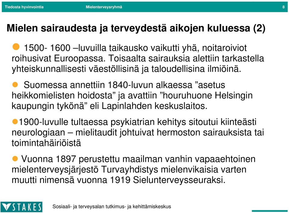 Suomessa annettiin 1840-luvun alkaessa asetus heikkomielisten hoidosta ja avattiin houruhuone Helsingin kaupungin tykönä eli Lapinlahden keskuslaitos.