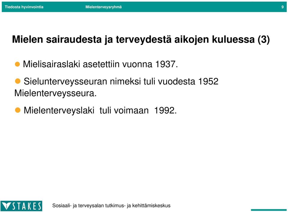 Mielisairaslaki asetettiin vuonna 1937.