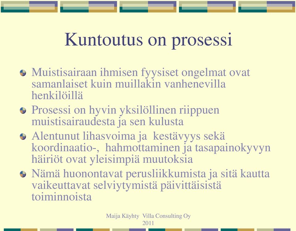 kestävyys sekä koordinaatio-, hahmottaminen ja tasapainokyvyn häiriöt ovat yleisimpiä muutoksia Nämä huonontavat