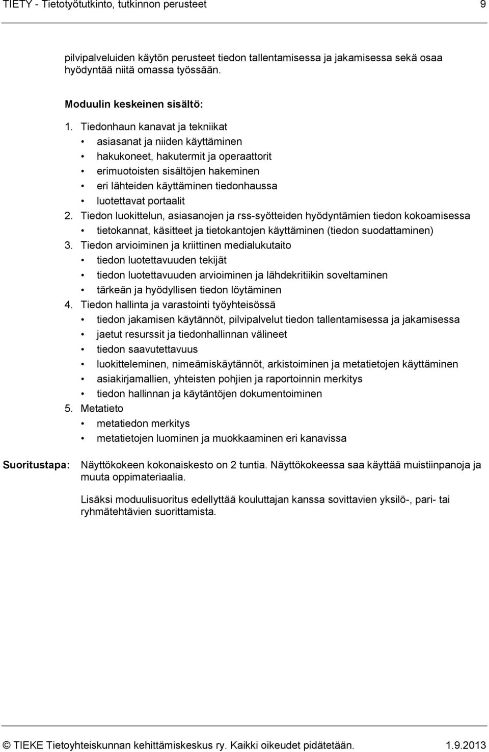 2. Tiedon luokittelun, asiasanojen ja rss-syötteiden hyödyntämien tiedon kokoamisessa tietokannat, käsitteet ja tietokantojen käyttäminen (tiedon suodattaminen) 3.