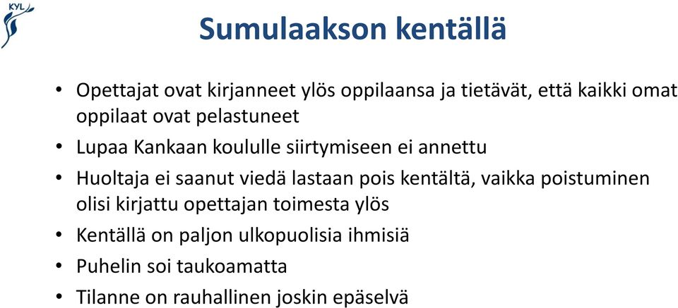 viedä lastaan pois kentältä, vaikka poistuminen olisi kirjattu opettajan toimesta ylös