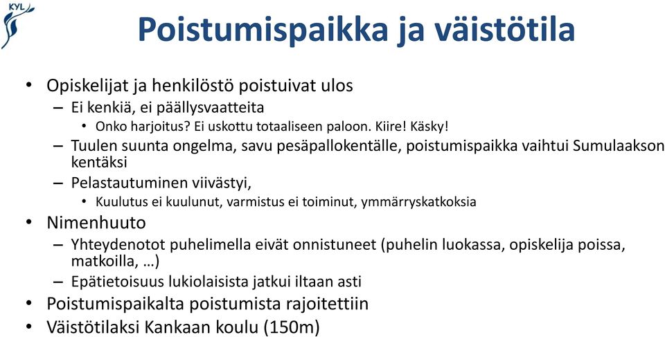 Tuulen suunta ongelma, savu pesäpallokentälle, poistumispaikka vaihtui Sumulaakson kentäksi Pelastautuminen viivästyi, Kuulutus ei kuulunut,