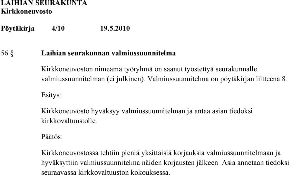 hyväksyy valmiussuunnitelman ja antaa asian tiedoksi kirkkovaltuustolle.