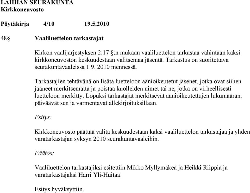 Tarkastajien tehtävänä on lisätä luetteloon äänioikeutetut jäsenet, jotka ovat siihen jääneet merkitsemättä ja poistaa kuolleiden nimet tai ne, jotka on virheellisesti luetteloon merkitty.